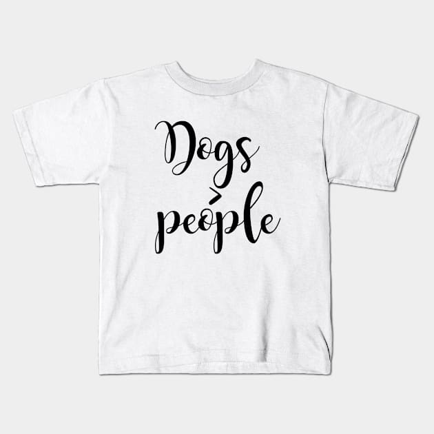 Dogs greater than people Kids T-Shirt by Dhynzz